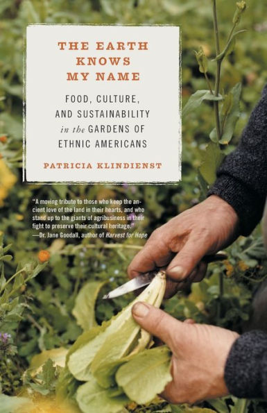 The Earth Knows My Name: Food, Culture, and Sustainability in the Gardens of Ethnic Americans