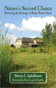 Title: Nature's Second Chance: Restoring the Ecology of Stone Prairie Farm, Author: Steven Apfelbaum