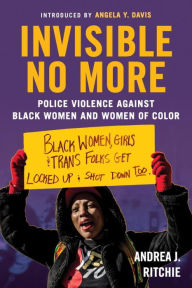 Title: Invisible No More: Police Violence Against Black Women and Women of Color, Author: Andrea Ritchie