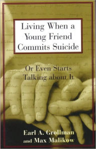 Title: Living When a Young Friend Commits Suicide: Or Even Starts Talking about It, Author: Earl A. Grollman