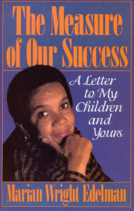 Title: The Measure of our Success: A Letter to My Children and Yours, Author: Marian Wright Edelman