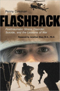 Title: Flashback: Posttraumatic Stress Disorder, Suicide, and the Lessons of War, Author: Penny Coleman
