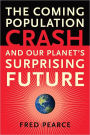 The Coming Population Crash: and Our Planet's Surprising Future