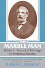 The Marble Man: Robert E. Lee and His Image in American Society