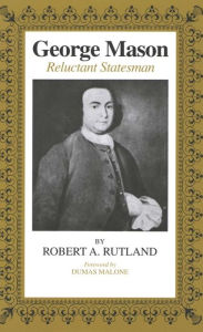 Title: George Mason: Reluctant Statesman / Edition 1, Author: Robert A. Rutland