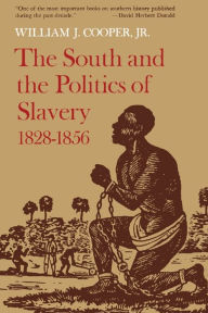 Title: The South and the Politics of Slavery, 1828-1856, Author: William J. Cooper Jr.
