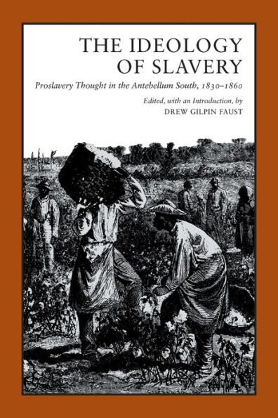 The Ideology of Slavery: Proslavery Thought in the Antebellum South, 1830-1860