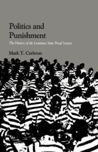 Title: Politics and Punishment: The History of the Louisiana State Penal System / Edition 1, Author: Mark Thomas Carleton