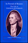 In Pursuit of Reason: The Life of Thomas Jefferson