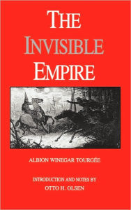 Title: The Invisible Empire: A Concise Review of the Epoch / Edition 1, Author: Albion Winegar Tourgee