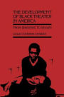 The Development of Black Theater in America: From Shadows to Selves / Edition 1