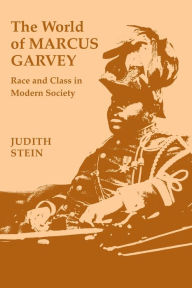 Title: The World of Marcus Garvey: Race and Class in Modern Society, Author: Judith Stein
