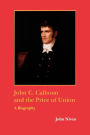 John C. Calhoun and the Price of Union: A Biography / Edition 1