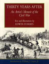 Title: Thirty Years After: An Artist's Memoir of the Civil War, Author: Edwin Forbes
