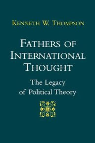 Fathers of International Thought: The Legacy of Political Theory / Edition 1