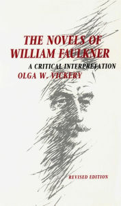 Title: The Novels of William Faulkner: A Critical Interpretation, Author: Olga W. Vickery