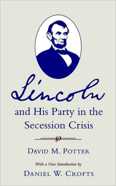 Lincoln and His Party in the Secession Crisis / Edition 1