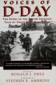 Voices of D-Day: The Story of the Allied Invasion, Told by Those Who Were There