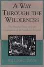 Way through the Wilderness: The Natchez Trace and the Civilization of the Southern Frontier