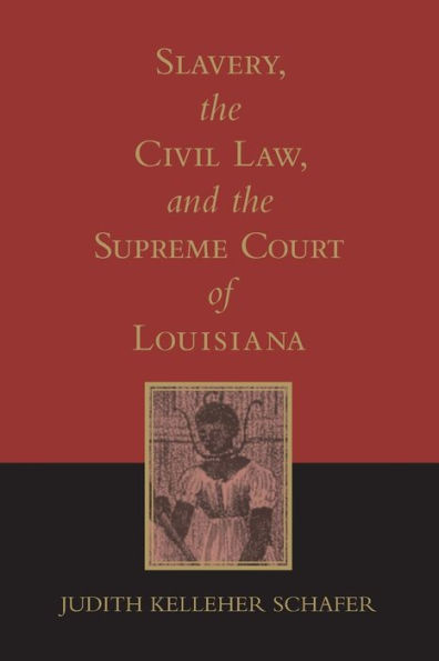 Slavery, the Civil Law, and the Supreme Court of Louisiana / Edition 1