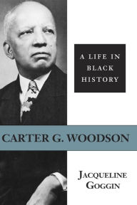 Title: Carter G. Woodson: A Life in Black History, Author: Jacqueline Goggin