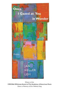 Title: Once I Gazed at You in Wonder: Poems, Author: Jan Heller Levi