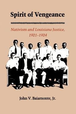 The Spirit of Vengeance: Nativisim and Louisiana Justice, 1921-1924