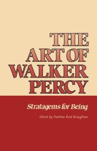 Title: The Art of Walker Percy: Stratagems for Being, Author: Panthea Reid Broughton