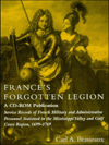France's Forgotten Legion: Service Records of French Military and Administrative Personnel Stationed in the Mississippi Valley and Gulf Coast Region, 1699-1799