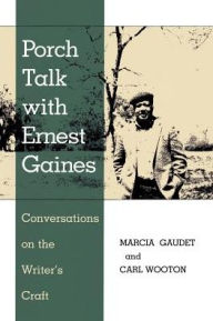 Title: Porch Talk with Ernest Gaines: Conversations on the Writer's Craft, Author: Marcia Gaudet