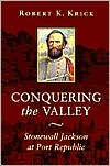 Conquering the Valley: Stonewall Jackson at Port Republic