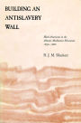 Building an Antislavery Wall: Black Americans in the Atlantic Abolitionist Movement, 1830-1860