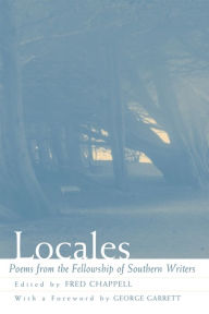 Title: Locales: Poems from the Fellowship of Southern Writers, Author: Fred Chappell