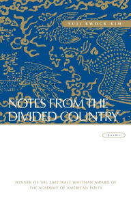 Title: Notes from the Divided Country: Poems, Author: Suji Kwock Kim