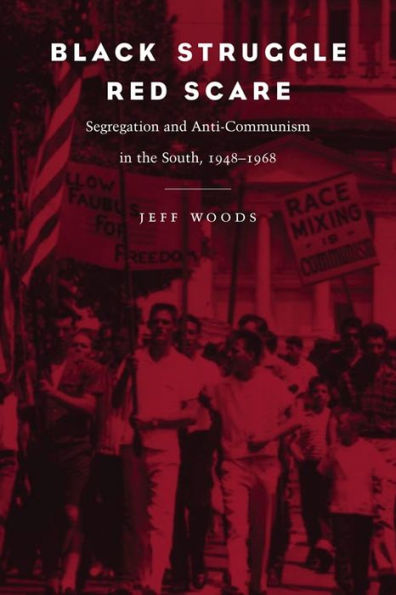 Black Struggle, Red Scare: Segregation and Anti-Communism in the South, 1948--1968 / Edition 1