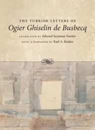 Title: The Turkish Letters of Ogier Ghiselin de Busbecq / Edition 1, Author: Edward Seymour Forster