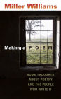 Making a Poem: Some Thoughts about Poetry and the People Who Write It