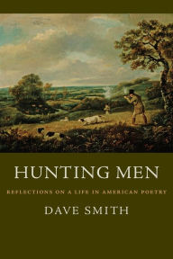 Title: Hunting Men: Reflections on a Life in American Poetry, Author: Dave Smith