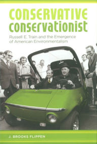 Conservative Conservationist: Russell E. Train and the Emergence of American Environmentalism / Edition 1