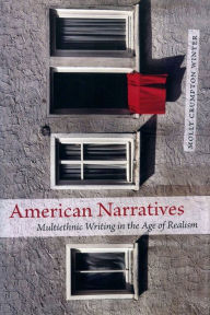 Title: American Narratives: Multiethnic Writing in the Age of Realism / Edition 1, Author: Margaret Crumpton Winter