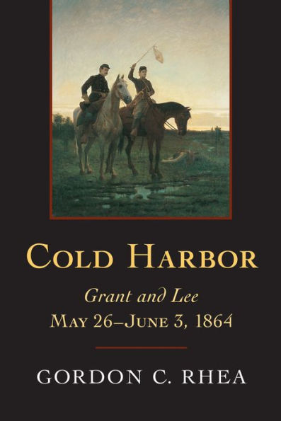 Cold Harbor: Grant and Lee, May 26-June 3, 1864