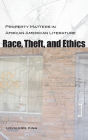 Race, Theft, and Ethics: Property Matters in African American Literature