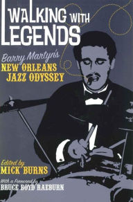 Title: Walking with Legends: Barry Martyn's New Orleans Jazz Odyssey / Edition 1, Author: Mick Burns