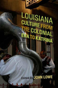 Title: Louisiana Culture from the Colonial Era to Katrina / Edition 1, Author: John Wharton Lowe