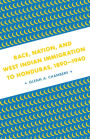 Race, Nation, and West Indian Immigration to Honduras, 1890-1940 / Edition 1