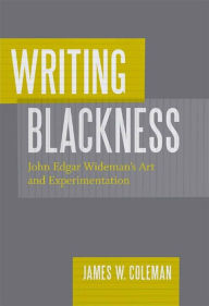 Writing Blackness: John Edgar Wideman's Art and Experimentation
