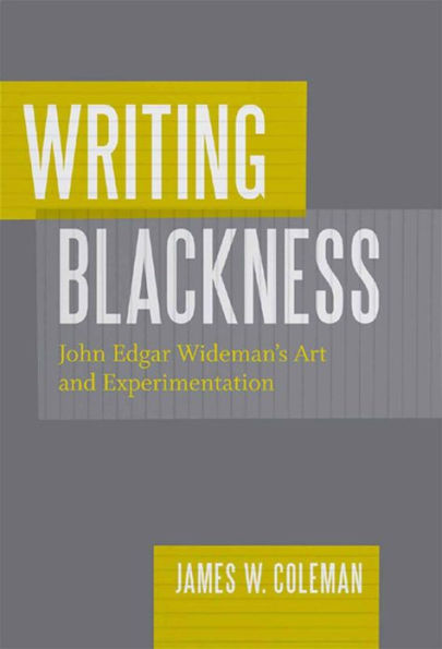 Writing Blackness: John Edgar Wideman's Art and Experimentation