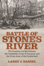 Battle of Stones River: The Forgotten Conflict between the Confederate Army of Tennessee and the Union Army of the Cumberland