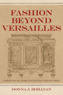 Fashion beyond Versailles: Consumption and Design in Seventeenth-Century France