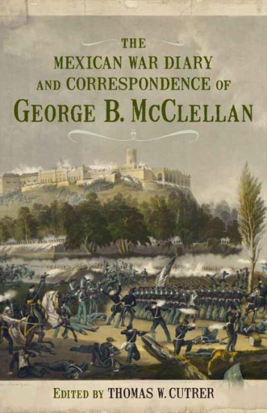 The Mexican War Diary and Correspondence of George B. McClellan